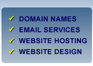 Domain names, Email Services, 
              Website Hosting, Website Design